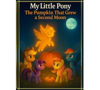 My Little Pony: The Pumpkin That Grew a Second Moon