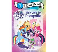 My Little Pony: Welcome to Ponyville (My Little Pony: I Can Read, Level 1)