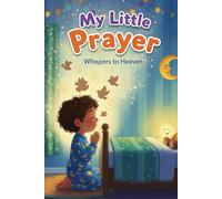 My Little Prayers: Whispers To God