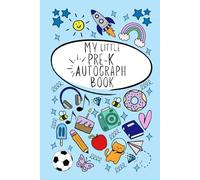 My Little Pre-K Autograph Book: A Creative Keepsake for Friends, Teachers and Family to Share Memories and Wishes, with Fun Prompts for Pre-K