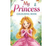 My Little Princess Colouring Book for Girls Ages 4-8: Beautiful Princesses to Colour - 25 Individual Pages of Enchanting Designs