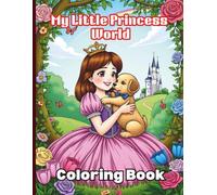 My Little Princess World Coloring Book: A Delightful Coloring Book for Kids with Gentle Princesses, Puppies, and Royal Dreams