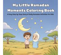 My Little Ramadan Moments Coloring Book: A Cozy Step-by-Step Story of Daily Ramadan Activities for Kids