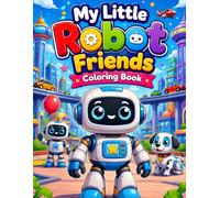 My Little Robot Friends Coloring Book for Kids Ages 3-8: 72 Fun & Creative Robot Coloring Adventure Pages