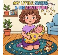 MY LITTLE SISTER, A BIG ADVENTURE: I'm a New Big Sister - A Coloring Adventure Celebrating the Bond Between Siblings