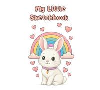 My Little Sketchbook, Blank Notebook for Kids: Cute Bunny and Rainbow Cover - Perfect Gift for Girls Who Love to Draw, Sketch, and Imagine