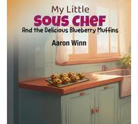 My Little Sous Chef And the Delicious Blueberry Muffins
