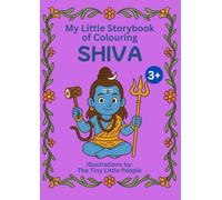 My Little Storybook of Colouring LORD SHIVA: Illustrated Tales of strength, meditation, and compassion for Children and Adults | A4 Book (Age 3+): A ... of Colouring Hindu Gods and Goddesses Series)