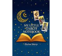 My little Tarot Notebook (The Tarot Collection: Everything you Needed to Know about Tarot by Elaine Sharp)