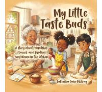 My Little Taste Buds: A story about friendship, flavors, and finding confidence in the kitchen