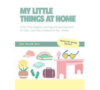 MY LITTLE THINGS AT HOME: A fun Thai-English coloring and writing book for kids : สมุดภาพระบายสีสองภาษา ไทย - อังกฤษ (Little Life Explorer Series)