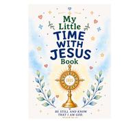My Little Time with Jesus Book: A Child's Guide to Eucharistic Adoration