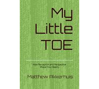My Little TOE: How Perception and Perspective Shape Your Reality: 1 (Perception + Perspective = Reality)