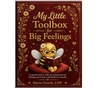 My Little Toolbox for Big Feelings: A special book to help me understand my feelings, grow brave, and believe in myself.