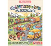 My Little Transportation Coloring Book: 40 Cute Vehicles, Cars, Trains, Airplanes and Transportation Adventures for Kids Ages 3-6 (Aria Muse Kids Creative Activity Collection)