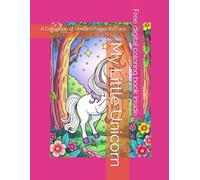 My Little Unicorn: A Collection of Unicorn Pages to Color