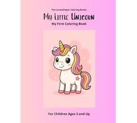 My Little Unicorn: My First Coloring Books, ages 3 and up, 40 unicorn pictures, perfect gift