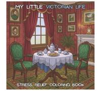 My Little Victorian Life: A Cozy Stress-Relief Coloring Book for Teens and Adults Inspired by Victorian Daily Life | Suitable for gifts, free time, unwinding (My Cute Little Coloring Book)