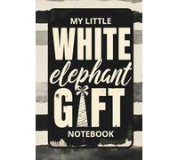 My Little White Elephant Notebook: 100 Lined Page Funny Journal | Hilarious Secret Santa, Stocking Stuffer, or Holiday Exchange Present for Coworkers, Friends & Family | Stylish and Practical Gag Gift | 6x9
