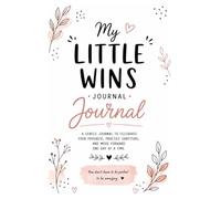 My Little Wins Journal: Celebrate your progress, practice gratitude, and move forward one day at a time