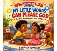 My Little Words Can Please God: Speaking with Kindness, Truth, and Love (Little Hearts, Big Faith)