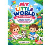 My Little World / Mi Pequeño Mundo: Everyday Words to Color & Learn / Palabras cotidianas para colorear y aprender