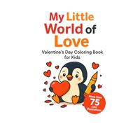 My Little World of Love - Valentine’s Day Coloring Book: for ages 4 and up