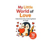 My Little World of Love - Valentine’s Day Coloring Book: for ages 4 and up