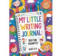 My Little Writing Journal: 100 Fun Prompts!: A Creative Drawing & Writing Adventure for Kids Ages 5-8