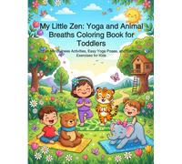 My Little Zen: Yoga and Animal Breaths Coloring Book for Toddlers: Fun Mindfulness Activities, Easy Yoga Poses, and Calming Exercises for Kids