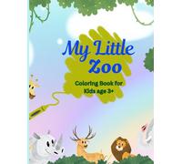 My Little Zoo - Coloring Book for Kids Age 3+: Simple and Adorable Animal Coloring Pages for Little Hands