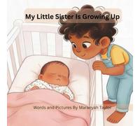 My Littles Sister Is Growing Up: A Heartwarming Sibling Story About Baby’s First Milestones, Family Bonding, and Growing Up Together (The Family Growing Series)