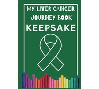My Liver Cancer Journal Keepsake Coloring Book: Cancer Patients, Recovery, Chemotherapy, Relaxation, Stress Relief