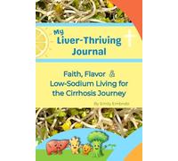 My Liver-Thriving Journal: Faith, Flavor & Low-Sodium Living for the Cirrhosis Journey