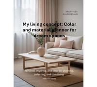 My living concept: Color and material planner for dream spaces: personal, inspiring, and ideal for planning, collecting, and combining