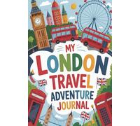 My London Travel Adventure Journal: A Guided London Diary for Kids with Daily Prompts, Big Ben and Royal Scavenger Hunts, Fish and Chips Checklists, and Drawing Pages