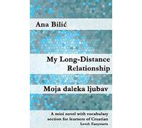 My Long-Distance Relationship: A mini novel with vocabulary section for learners of Croatian (Croatian made easy)
