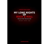 My Long Nights of Rock and Roll: Concert Ticket Album to Collect Your Gig Stubs - Paste, Remember and Relive Every Night of Live Music
