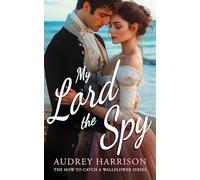 My Lord the Spy: A regency romance: 5 (How to Catch a Wallflower)