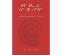 MY LOSS? YOUR LOSS…: A Guide to Healing Together
