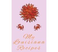 My Louisiana Recipes: Your Favorite Spicy and Savory Dishes from the Pelican State