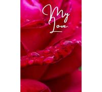 My Love A Lined Notebook With A Valentines Day Red Rose Cover: Jotter Journal For Home School Office Work Homework Schoolwork Gardening Notes Or Anything Useful Lovely Personalized Gift