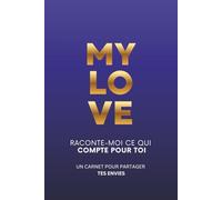 MY LOVE - Aide-moi à réaliser tes rêves et tes envies: Un carnet cadeau pour partager ce qui compte, écrire ses envies, ses projets, ses rêves.