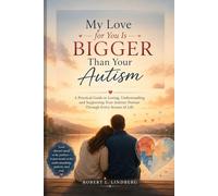 My Love for You Is Bigger Than Your Autism: A Practical Guide to Loving, Understanding, and Supporting Your Autistic Partner Through Every Season of Life (Robert L. Lindberg Autism book library)