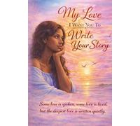 My Love I Want You to Write Your Story: A Heartfelt Gift Journal for Love, Family, and Personal Stories