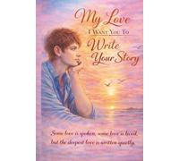 My Love I Want You to Write Your Story: A Heartfelt Gift Journal for Love, Family, and Personal Stories