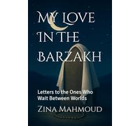 My Love In The Barzakh: Letters to the Ones Who Wait Between Worlds