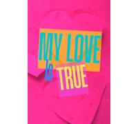 My Love Is True Notebook