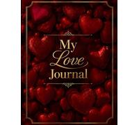 My love journal: A Beautiful Notebook to Capture Memories, Love Notes, and Special Moments Together