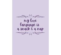 My Love Language Is A Snack and A Nap: Funny Blank Lined Notebook / Journal, 6 X 9, 120 pages